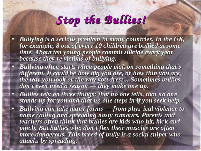 Stop the Bullies! Bullying is a serious problem in many countries. In the UK,...