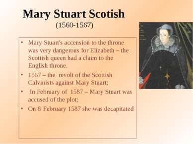Mary Stuart Scotish (1560-1567) Mary Stuart's accension to the throne was ver...