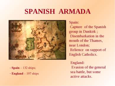 SPANISH ARMADA - Spain – 132 ships; England – 197 ships Spain: Capture of the...