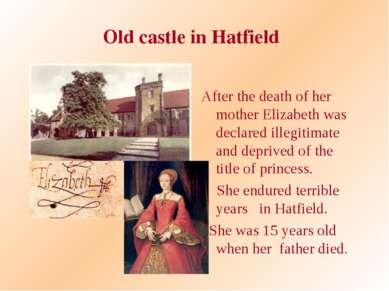 Old castle in Hatfield After the death of her mother Elizabeth was declared i...