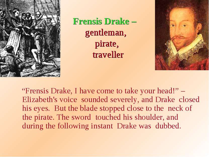 Frensis Drake – gentleman, pirate, traveller “Frensis Drake, I have come to t...