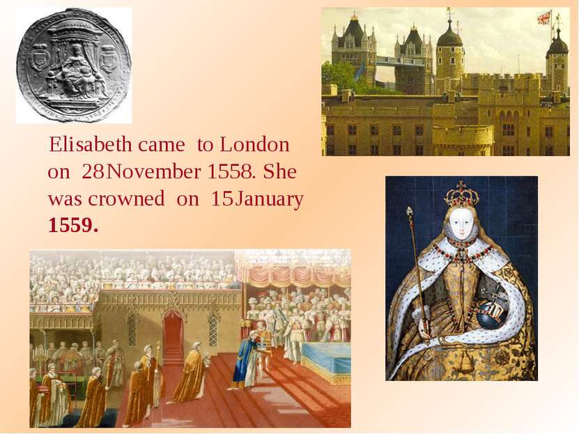 Elisabeth came to London on 28 November 1558. She was crowned on 15 January 1...