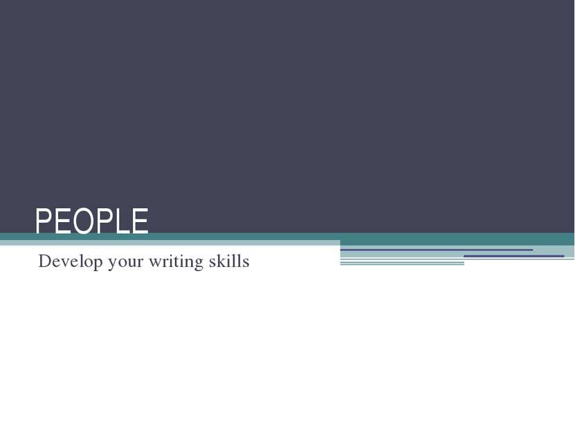 PEOPLE Develop your writing skills