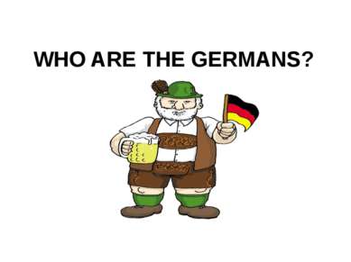 WHO ARE THE GERMANS?