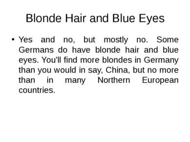 Blonde Hair and Blue Eyes Yes and no, but mostly no. Some Germans do have blo...