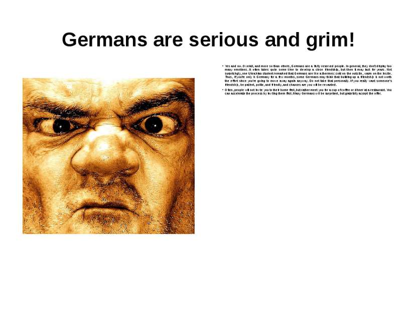 Germans are serious and grim! Yes and no. Overall, and more so than others, G...