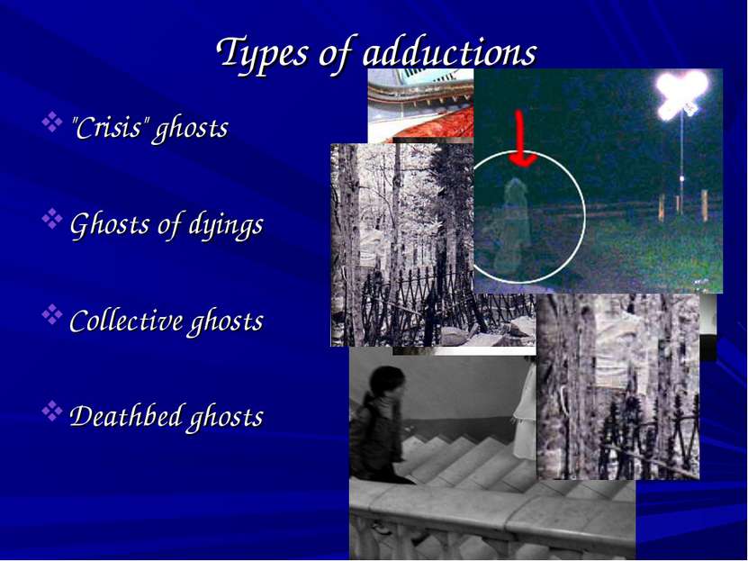 Types of adductions "Crisis" ghosts Ghosts of dyings Collective ghosts Deathb...