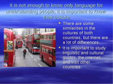 It is not enough to know only language for understanding people, it is import...