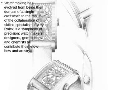 Watchmaking has evolved from being the domain of a single craftsman to the re...