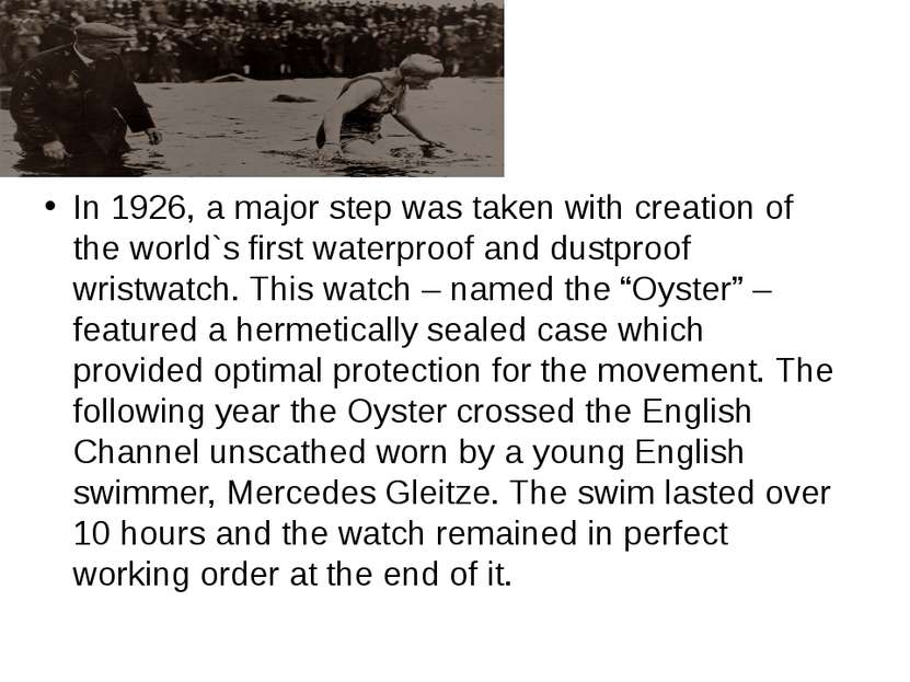 In 1926, a major step was taken with creation of the world`s first waterproof...