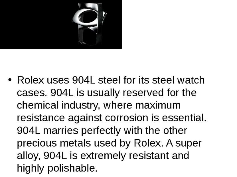 Rolex uses 904L steel for its steel watch cases. 904L is usually reserved for...