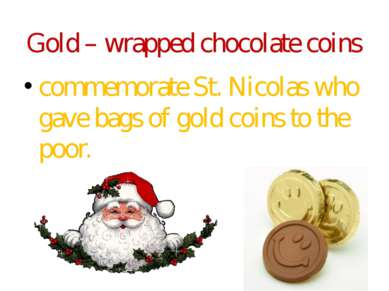 Gold – wrapped chocolate coins commemorate St. Nicolas who gave bags of gold ...