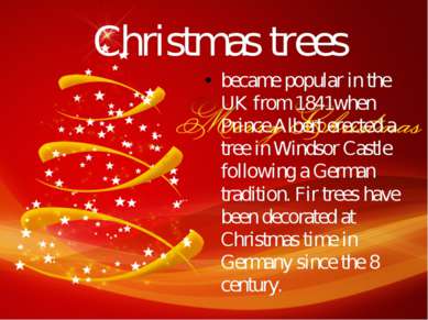 Christmas trees became popular in the UK from 1841when Prince Albert erected ...