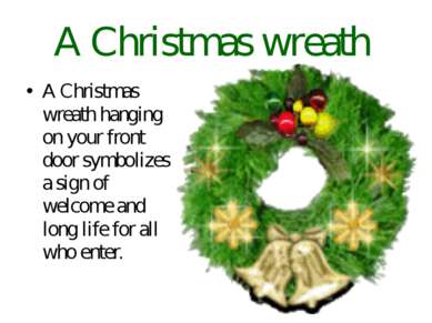 A Christmas wreath A Christmas wreath hanging on your front door symbolizes a...