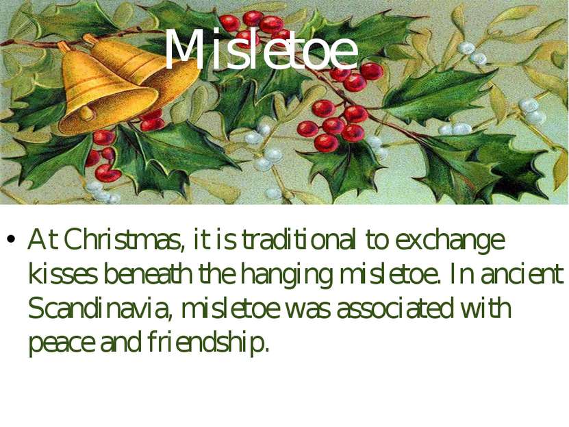 Misletoe At Christmas, it is traditional to exchange kisses beneath the hangi...