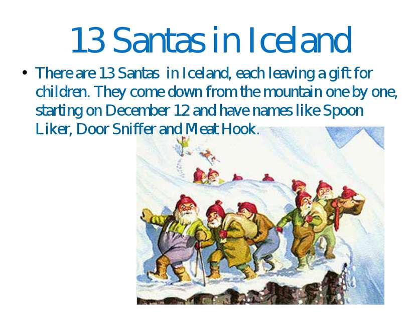 13 Santas in Iceland There are 13 Santas in Iceland, each leaving a gift for ...