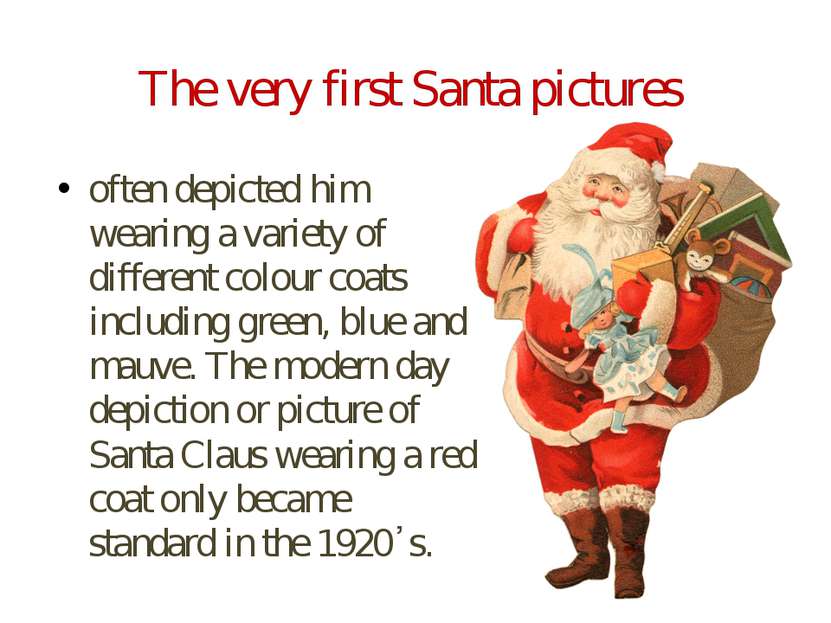 The very first Santa pictures often depicted him wearing a variety of differe...