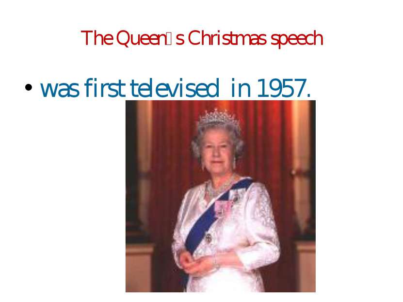 The Queen᾿s Christmas speech was first televised in 1957.