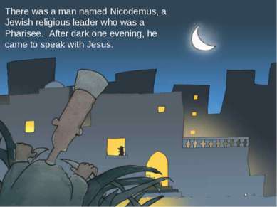 There was a man named Nicodemus, a Jewish religious leader who was a Pharisee...
