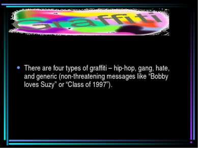 There are four types of graffiti – hip-hop, gang, hate, and generic (non-thre...