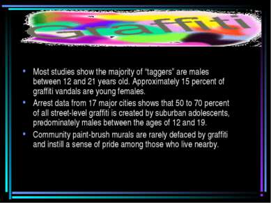 Most studies show the majority of “taggers” are males between 12 and 21 years...