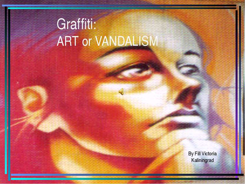 Graffiti: ART or VANDALISM By Fill Victoria Kaliningrad