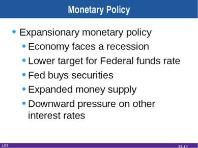 Monetary Policy Expansionary monetary policy Economy faces a recession Lower ...