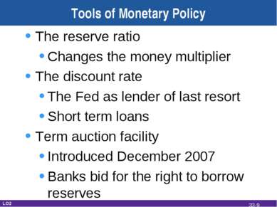 Tools of Monetary Policy The reserve ratio Changes the money multiplier The d...
