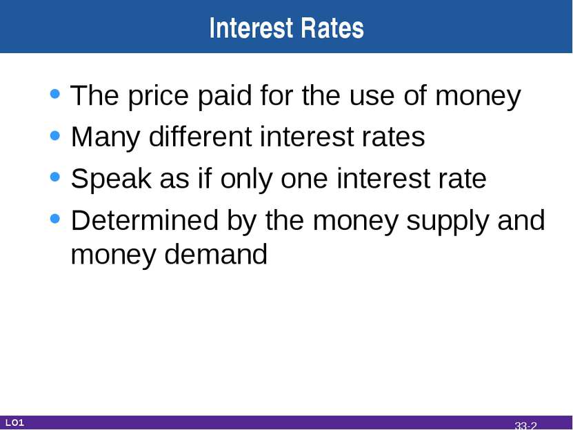 Interest Rates The price paid for the use of money Many different interest ra...