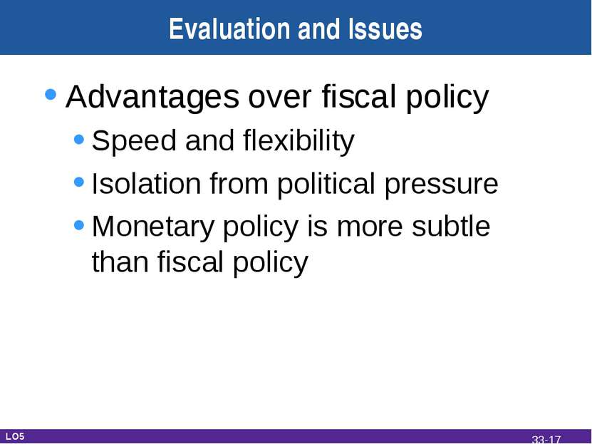 Evaluation and Issues Advantages over fiscal policy Speed and flexibility Iso...