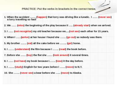 PRACTICE: Put the verbs in brackets in the correct tense. 1. When the acciden...
