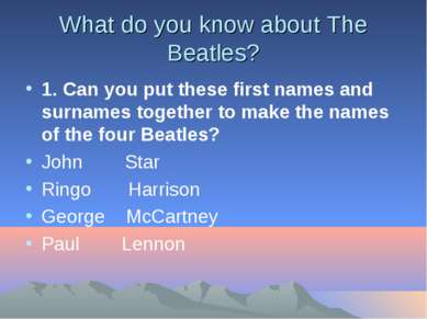 What do you know about The Beatles? 1. Сan you put these first names and surn...