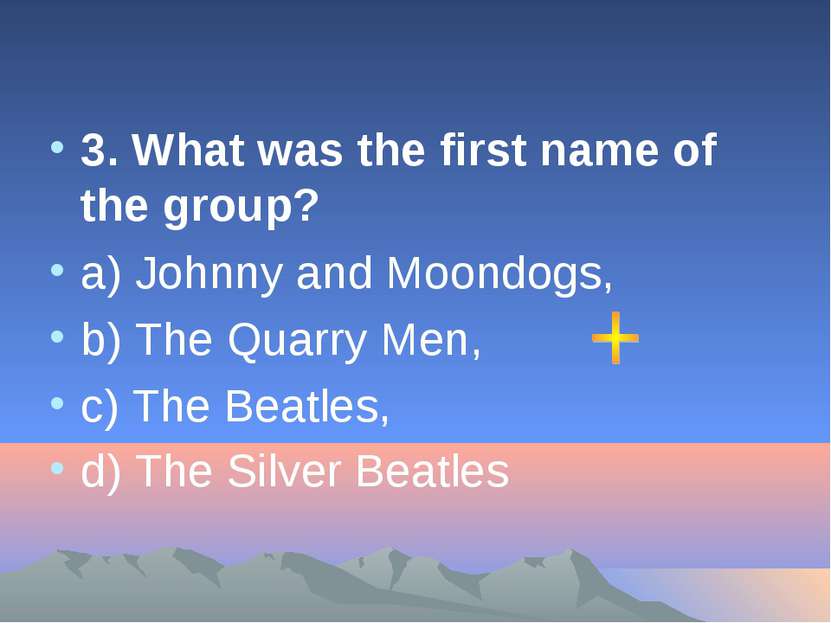 3. What was the first name of the group? а) Johnny and Moondogs, b) The Quarr...