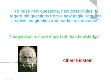 20.5.11 "To raise new questions, new possibilities, to regard old questions f...