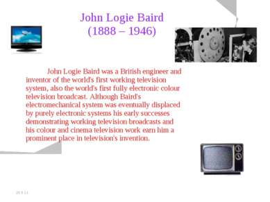 20.5.11 John Logie Baird (1888 – 1946) John Logie Baird was a British enginee...