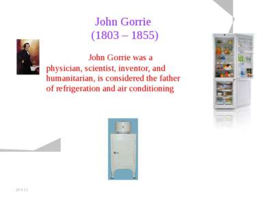 20.5.11 John Gorrie (1803 – 1855) John Gorrie was a physician, scientist, inv...