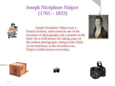 20.5.11 Joseph Nicéphore Niépce (1765 – 1833) Joseph Nicéphore Niépce was a F...
