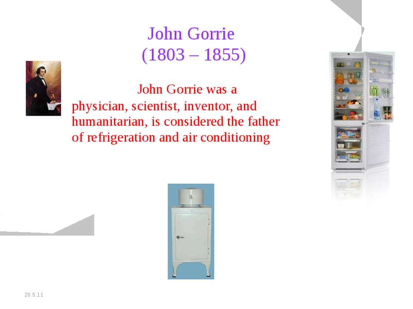 20.5.11 John Gorrie (1803 – 1855) John Gorrie was a physician, scientist, inv...