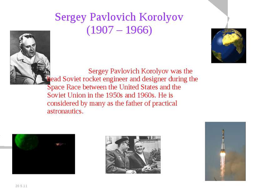 20.5.11 Sergey Pavlovich Korolyov (1907 – 1966) Sergey Pavlovich Korolyov was...