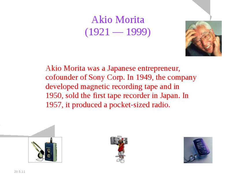 20.5.11 Akio Morita (1921 — 1999) Akio Morita was a Japanese entrepreneur, co...