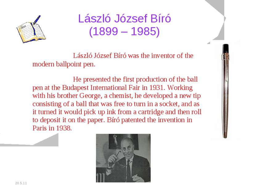 20.5.11 László József Bíró (1899 – 1985) László József Bíró was the inventor ...