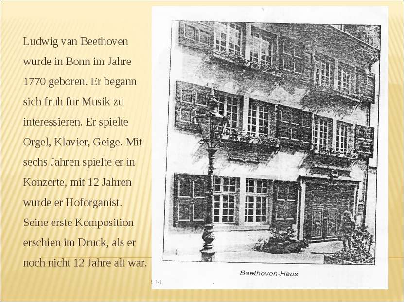 Ludwig van Beethoven wurde in Bonn im Jahre 1770 geboren. Er begann sich fruh...