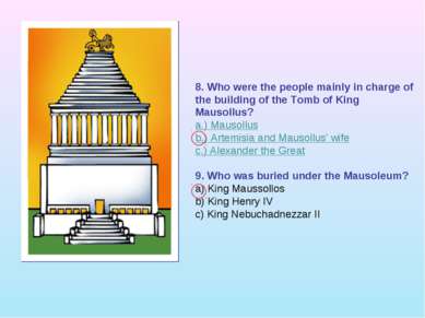 8. Who were the people mainly in charge of the building of the Tomb of King M...