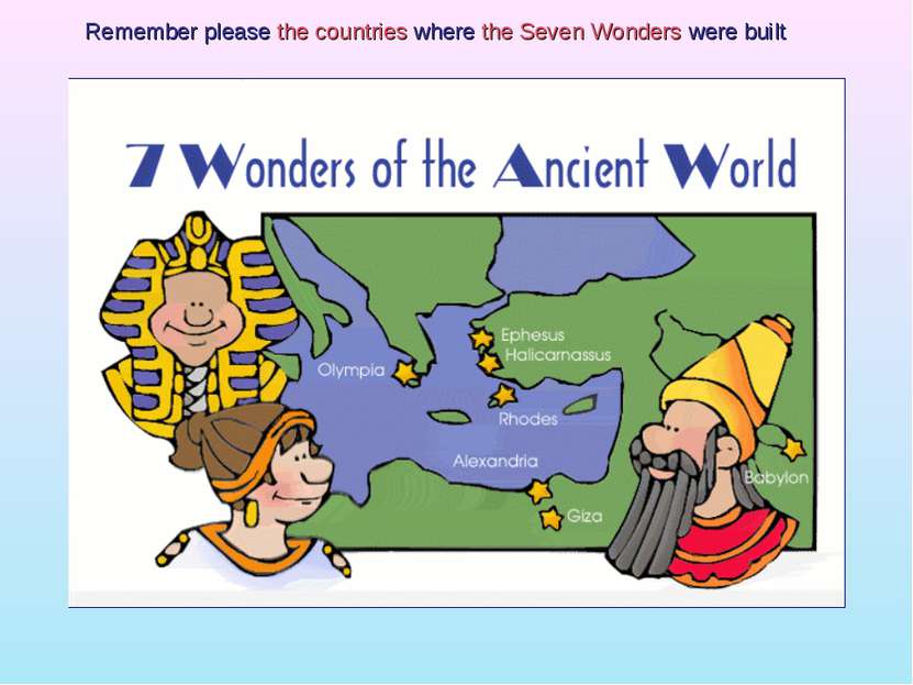 Remember please the countries where the Seven Wonders were built