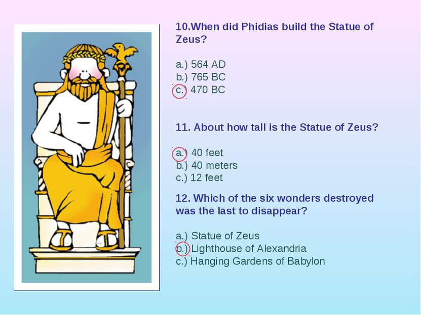 10.When did Phidias build the Statue of Zeus? a.) 564 AD b.) 765 BC c.) 470 B...