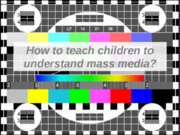 How to teach children to understand mass media ?
