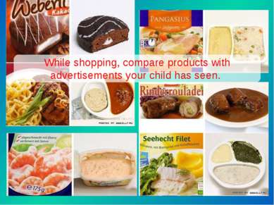 While shopping, compare products with advertisements your child has seen.