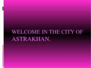 Welcome in the city of the Astrakhan