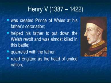 Henry V (1387 – 1422) was created Prince of Wales at his father’s coronation;...