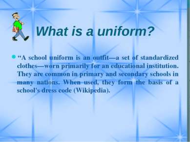 What is a uniform? “A school uniform is an outfit—a set of standardized cloth...